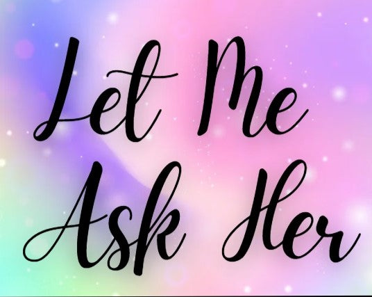 Let Me Ask Her